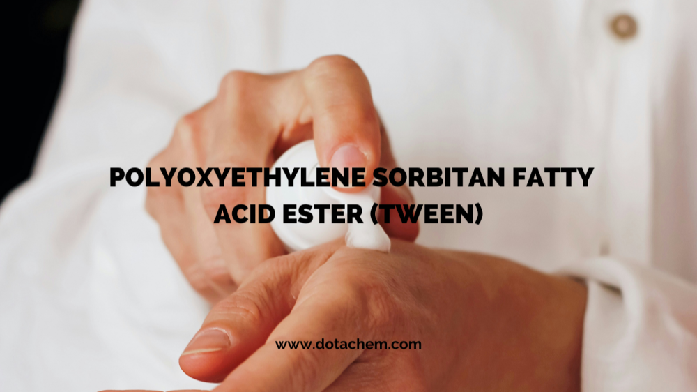 అత్యుత్తమ నాణ్యత: డోటాచెమ్ యొక్క TWEEN సిరీస్ సర్ఫ్యాక్టెంట్లు బహుళ పరిశ్రమలను శక్తివంతం చేస్తాయి